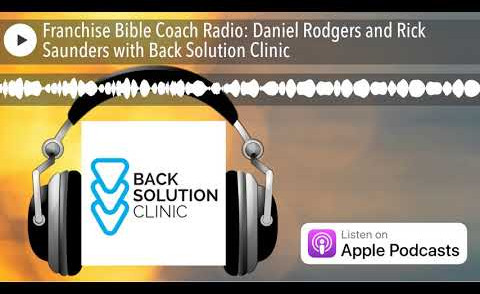 Franchise Bible Coach Radio: Daniel Rodgers and Rick Saunders with Back Solution Clinic